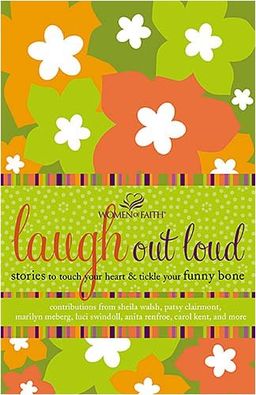 Laugh out Loud: Stories to Touch Your Heart and Tickle Your Funny Bone (Women of Faith (Thomas Nelson)) / Women of Faith Laugh out Loud: Stories to Touch Your Heart and Tickle Your Funny Bone (Women of Faith (Thomas Nelson)) / Women of Faith