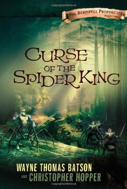 Curse of the Spider King: The Berinfell Prophecies Series - Book One / Wayne Thomas Batson Curse of the Spider King: The Berinfell Prophecies Series - Book One / Wayne Thomas Batson