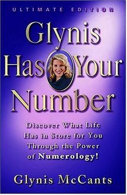 Glynis Has Your Number: Discover What Life Has in Store for You Through the Power of Numerology! / Glynis Mccants Glynis Has Your Number: Discover What Life Has in Store for You Through the Power of Numerology! / Glynis Mccants