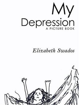 My Depression: A Picture Book / Elizabeth Swados My Depression: A Picture Book / Elizabeth Swados