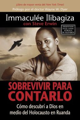 Sobrevivir Para Contarlo: Como descubri a Dios en medio del holocausto en Rwanda (Spanish Edition) / Immaculee Ilibagiza