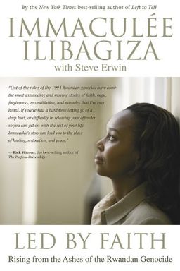 Led By Faith: Rising from the Ashes of the Rwandan Genocide / Immaculee Ilibagiza