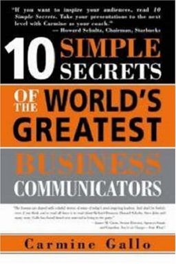 10 Simple Secrets of the World's Greatest Business Communicators / Carmine Gallo