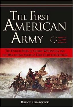 The First American Army (PB): The Untold Story of George Washington and the Men behind America's First Fight for Freedom / Bruce Chadwick The First American Army (PB): The Untold Story of George Washington and the Men behind America's First Fight for Freedom / Bruce Chadwick
