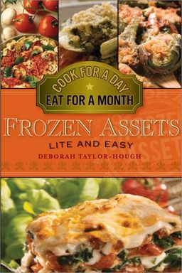 Frozen Assets Lite and Easy: Cook for a Day, Eat for a Month / Deborah Taylor-Hough Frozen Assets Lite and Easy: Cook for a Day, Eat for a Month / Deborah Taylor-Hough