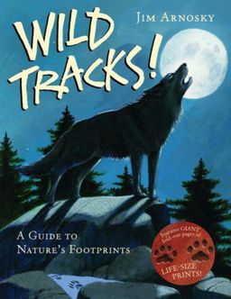 Wild Tracks!: A Guide to Nature's Footprints / Jim Arnosky