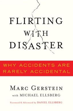 Flirting with Disaster: Why Accidents Are Rarely Accidental - Marc S. Gerstein Flirting with Disaster: Why Accidents Are Rarely Accidental - Marc S. Gerstein