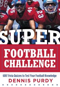 Super Football Challenge: 600 Trivia Quizzes to Test Your Football Knowledge / Dennis Purdy Super Football Challenge: 600 Trivia Quizzes to Test Your Football Knowledge / Dennis Purdy