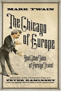 The Chicago of Europe: And Other Tales of Foreign Travel / Mr. Mark J. Twain The Chicago of Europe: And Other Tales of Foreign Travel / Mr. Mark J. Twain