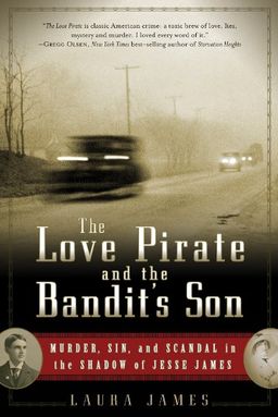 The Love Pirate and the Bandit's Son: Murder, Sin, and Scandal in the Shadow of Jesse James - Laura James The Love Pirate and the Bandit's Son: Murder, Sin, and Scandal in the Shadow of Jesse James - Laura James