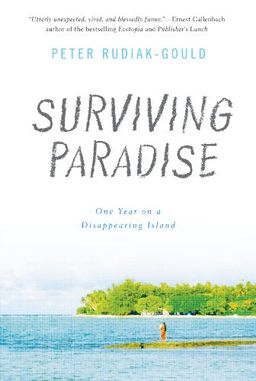 Surviving Paradise: One Year on a Disappearing Island - Peter Rudiak-Gould Surviving Paradise: One Year on a Disappearing Island - Peter Rudiak-Gould