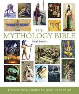 The Mythology Bible: The Definitive Guide to Legendary Tales (... Bible) / Sarah Bartlett The Mythology Bible: The Definitive Guide to Legendary Tales (... Bible) / Sarah Bartlett