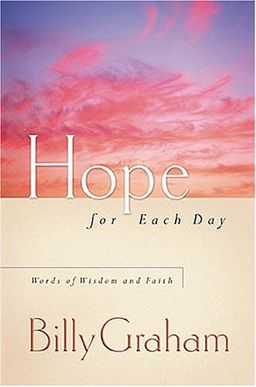 Hope for Each Day: Words of Wisdom and Faith / Billy Graham