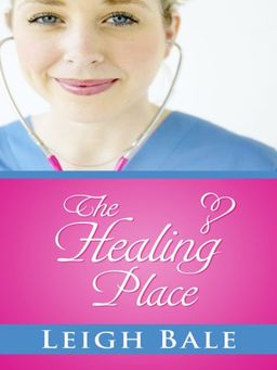 The Healing Place (Thorndike Press Large Print Christian Romance Series) / Leigh Bale The Healing Place (Thorndike Press Large Print Christian Romance Series) / Leigh Bale