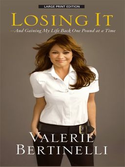 Losing It: And Gaining My Life Back One Pound at a Time (Thorndike Press Large Print Nonfiction Series) / Valerie Bertinelli Losing It: And Gaining My Life Back One Pound at a Time (Thorndike Press Large Print Nonfiction Series) / Valerie Bertinelli