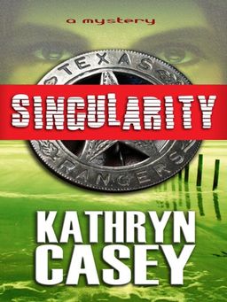 Singularity (Thorndike Large Print Crime Scene) / Kathryn Casey Singularity (Thorndike Large Print Crime Scene) / Kathryn Casey