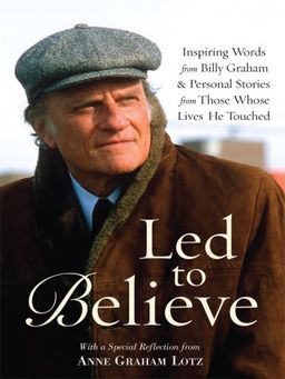 Led to Believe: Inspiring Words from Billy Graham & Personal Stories from Those Whose Lives He Touched (Thorndike Press Large Print Inspirational Series) / Billy Graham