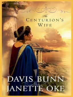 The Centurion's Wife (Acts of Faith, Book 1) / T. Davis Bunn The Centurion's Wife (Acts of Faith, Book 1) / T. Davis Bunn