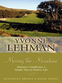 Moving the Mountain: Romance Complicates a Simple Way of Historic Life (Thorndike Press Large Print Christian Historical Fiction) / Yvonne Lehman Moving the Mountain: Romance Complicates a Simple Way of Historic Life (Thorndike Press Large Print Christian Historical Fiction) / Yvonne Lehman