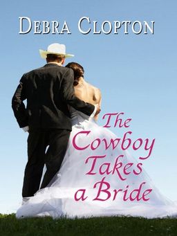 The Cowboy Takes a Bride (Thorndike Press Large Print Christian Fiction) / Debra Clopton The Cowboy Takes a Bride (Thorndike Press Large Print Christian Fiction) / Debra Clopton