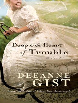Deep in the Heart of Trouble (Thorndike Press Large Print Christian Historical Fiction) / Deeanne Gist Deep in the Heart of Trouble (Thorndike Press Large Print Christian Historical Fiction) / Deeanne Gist
