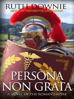 Persona Non Grata (A Novel of the Roman Empire) / Ruth Downie
