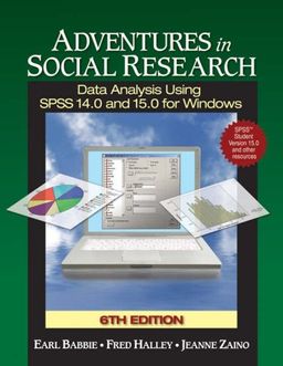 Adventures in Social Research with SPSS Student Version: Data Analysis Using SPSS 14.0 and 15.0 for Windows - Earl Robert Babbie Adventures in Social Research with SPSS Student Version: Data Analysis Using SPSS 14.0 and 15.0 for Windows - Earl Robert Babbie