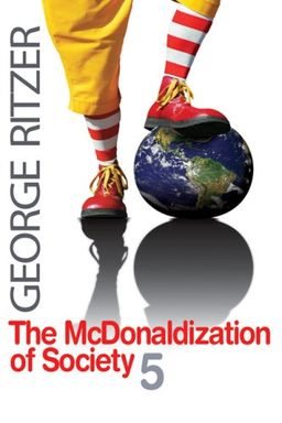 The McDonaldization of Society 5 / George Ritzer The McDonaldization of Society 5 / George Ritzer
