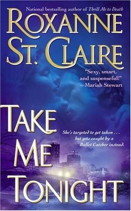 Take Me Tonight (The Bullet Catchers, Book 3) / Roxanne St. Claire