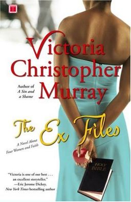 The Ex Files: A Novel About Four Women and Faith / Victoria Christopher Murray