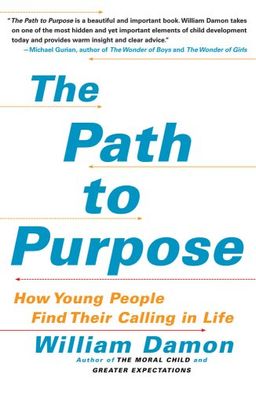 The Path to Purpose: How Young People Find Their Calling in Life / William Damon