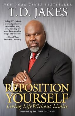 Reposition Yourself: Living Life Without Limits / T.D. Jakes Reposition Yourself: Living Life Without Limits / T.D. Jakes