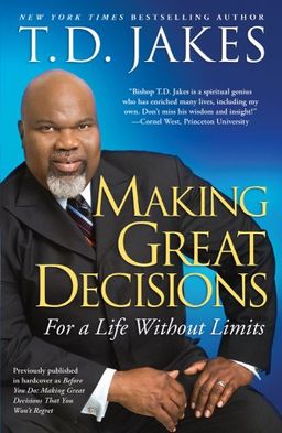 Making Great Decisions: For a Life Without Limits / T.D. Jakes Making Great Decisions: For a Life Without Limits / T.D. Jakes