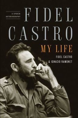 Fidel Castro: My Life: A Spoken Autobiography / Ignacio Ramonet