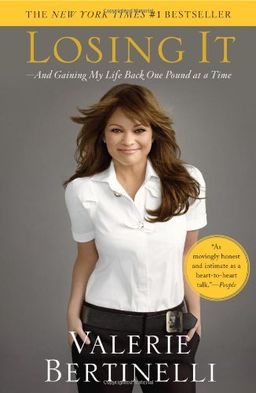 Losing It: And Gaining My Life Back One Pound at a Time / Valerie Bertinelli Losing It: And Gaining My Life Back One Pound at a Time / Valerie Bertinelli