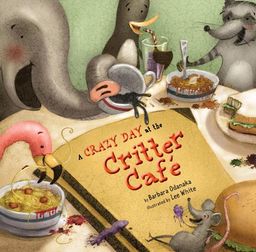A Crazy Day at the Critter Café / Barbara Odanaka A Crazy Day at the Critter Café / Barbara Odanaka
