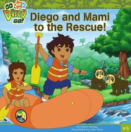 Diego and Mami to the Rescue (Go, Diego, Go!) / Alexis Romay Diego and Mami to the Rescue (Go, Diego, Go!) / Alexis Romay