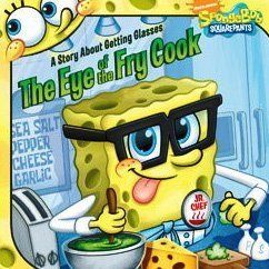 The Eye of the Fry Cook: A Story About Getting Glasses (Spongebob Squarepants) / Erica David The Eye of the Fry Cook: A Story About Getting Glasses (Spongebob Squarepants) / Erica David
