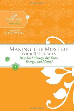 Making the Most of Your Resources: How Do I Manage My Time, Energy, and Money? (Women of Faith Study Guide Series) / Women of Faith Making the Most of Your Resources: How Do I Manage My Time, Energy, and Money? (Women of Faith Study Guide Series) / Women of Faith