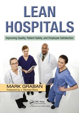 Lean Hospitals: Improving Quality, Patient Safety, and Employee Satisfaction - Mark Graban