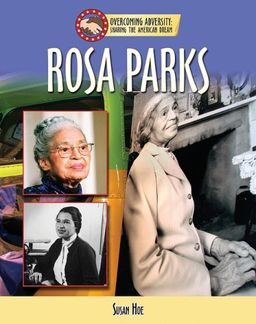 Rosa Parks (Sharing the American Dream: Overcoming Adversity) / Susan Hoe Rosa Parks (Sharing the American Dream: Overcoming Adversity) / Susan Hoe