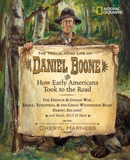 The Trailblazing Life of Daniel Boone and How Early Americans Took to the Road (Cheryl Harness Histories) / Cheryl Harness The Trailblazing Life of Daniel Boone and How Early Americans Took to the Road (Cheryl Harness Histories) / Cheryl Harness