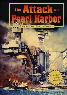 The Attack on Pearl Harbor: An Interactive History Adventure (You Choose Books) / Lassieur The Attack on Pearl Harbor: An Interactive History Adventure (You Choose Books) / Lassieur