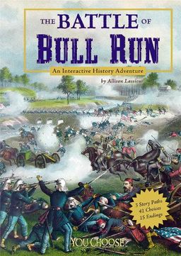 The Battle of Bull Run: An Interactive History Adventure (You Choose Books) / Lassieur The Battle of Bull Run: An Interactive History Adventure (You Choose Books) / Lassieur