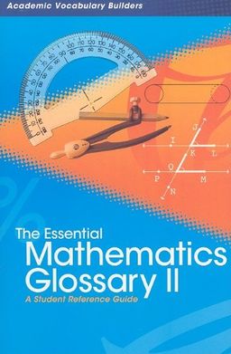 The Essential Mathematics Glossary II: A Student Reference Guide (Academic Vocabulary Builders) / Red Brick Learning The Essential Mathematics Glossary II: A Student Reference Guide (Academic Vocabulary Builders) / Red Brick Learning