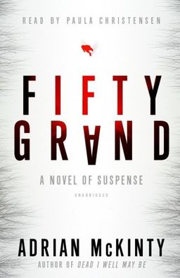 Fifty Grand: A Novel of Suspense (Library Edition) / Adrian McKinty Fifty Grand: A Novel of Suspense (Library Edition) / Adrian McKinty