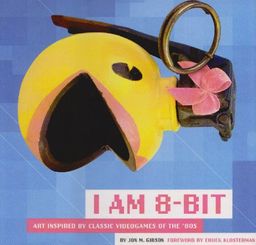 I Am 8-bit: Art Inspired by Classic Videogames of the 80's / Jon M. Gibson I Am 8-bit: Art Inspired by Classic Videogames of the 80's / Jon M. Gibson