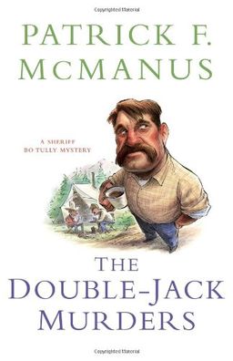 The Double-Jack Murders: A Sheriff Bo Tully Mystery / Patrick F. McManus The Double-Jack Murders: A Sheriff Bo Tully Mystery / Patrick F. McManus