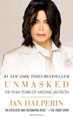 Unmasked: The Final Years of Michael Jackson / Ian Halperin Unmasked: The Final Years of Michael Jackson / Ian Halperin