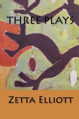 Three Plays - Zetta Elliott Three Plays - Zetta Elliott